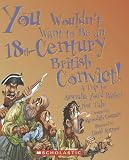 You Wouldn't Want to Be an 18th-century British Convict!: A Trip to Australia You'd Rather Not Take (You Wouldn't Want to...)