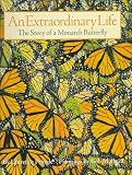 An Extraordinary Life: The Story of a Monarch Butterfly