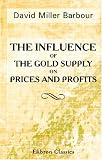 The Influence of the Gold Supply on Prices and Profits