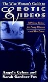 The Wise Woman's Guide to Erotic Videos: 300 Sexy Videos for Every Woman and Her Lover