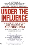 Under the Influence: A Guide to the Myths and Realities of Alcoholism