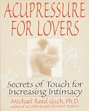 Acupressure for Lovers: Secrets of Touch for Increasing Intimacy