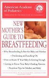 The American Academy of Pediatrics New Mothers Guide to Breastfeeding