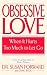 Obsessive Love: When It Hurts Too Much to Let Go