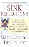 Sink Reflections: Overwhelmed? Disorganized? Living in Chaos? The FlyLady's Simple FLYing Lessons Will Show You How to Get Your Home and Your Life in Order--and It All Starts with Shining Your Sink!