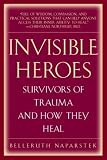 Invisible Heroes: Survivors of Trauma and How They Heal