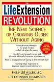 The Life Extension Revolution: The New Science of Growing Older Without Aging