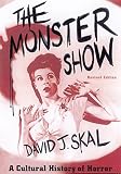 The Monster Show: A Cultural History of Horror; Revised Edition with a New Afterword