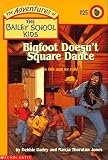 Bigfoot Doesn't Square Dance (Adventures of the Bailey School Kids)