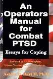 An Operators Manual for Combat PTSD: Essays for Coping