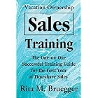 Vacation Ownership Sales Training: The One-On-One Successful Training Guide for the First Year of Timeshare Sales