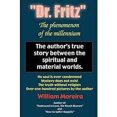 Dr. Fritz the Phenomenon of the Millenium: The Author's True Story Between the Spiritual and Material Worlds