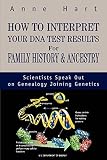 cover of How to Interpret Your DNA Test Results for Family History & Ancestry: Scientists Speak Out on Geneal