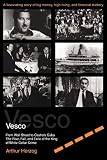 Vesco: From Wall Street to Castro's Cuba, the Rise, Fall, and Exile of the King of White Collar Crime