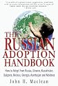 The Russian Adoption Handbook: How to Adopt from Russia, Ukraine, Kazakhstan, Bulgaria, Belarus, Georgia, Azerbaijan and Moldova