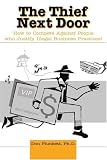 The Thief Next Door: How to Compete Against People who Justify Illegal Business Practices!