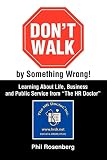 Dont Walk by Something Wrong!: Learning About Life, Business and Public Service from "The HR Doctor"