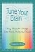 Tune Your Brain: Using Music to Manage Your Mind, Body, and Mood by Elizabeth Miles