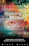 Stalking the Stalker : Fighting Back with High-tech Gadgets and Low-tech Know-how