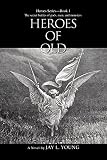 Jay L Young - Heroes Of Old: Heroes Series--Book 1