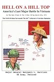 Hell On A Hill Top: Americas Last Major Battle In Vietnam