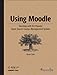 Using Moodle: Teaching with the Popular Open Source Course Management System