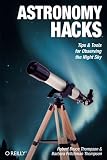 Astronomy Hacks : Tips and Tools for Observing the Night Sky