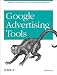 Google Advertising Tools: Cashing in with Adsense, Adwords, and the Google APIs by Harold Davis