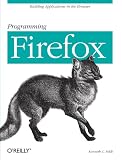 Programming Firefox: Building Internet Applications With Xul (Programming)