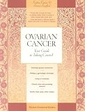 Ovarian Cancer: Your Guide to Taking Control (Patient-Centered Guides)