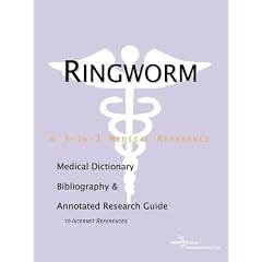 Ringworm - A Medical Dictionary Bibliography and Annotated Research Guide to Internet References