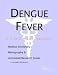 Dengue Fever - A Medical Dictionary, Bibliography, and Annotated Research Guide to Internet References by Health Publica Icon Health Publications
