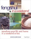 Feng Shui In A Weekend: Transform Your Life and Home in a Weekend or Less