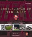 Arsenal Stadium History: The Official Illustrated History of Highbury Stadium - 93 Years of Innovation, Passion and Pride