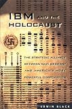 IBM and the Holocaust: The Strategic Alliance between Nazi Germany and America's Most Powerful Corporation