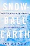 Snowball Earth: The Story of the Great Global Catastrophe That Spawned Life as We Know It