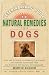 Veterinarians Guide to Natural Remedies for Dogs : Safe and Effective Alternative Treatments and Healing Techniques from the Nations Top Holistic Veterinarians