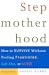 Stepmotherhood: How to Survive Without Feeling Frustrated, Left Out, or Wicked, Revised Edition