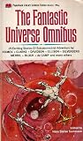 THE FANTASTIC UNIVERSE OMNIBUS: Title Fight; Golden Pyramid; Robot Who Wanted to Know; She Only Goes Out At Night; Muted Horn; Sit by the Fire; Mex; Amazing Mrs Mimms; The Pacifist; Bounty Hunter; Way of Life; In Lonely Lands; The Day Will Come