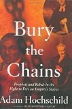 Bury the Chains: Prophets and Rebels in the Fight to Free an Empires Slaves