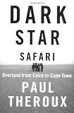 Dark Star Safari: Overland from Cairo to Cape Town
