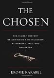 The Chosen: The Hidden History of Admission and Exclusion at Harvard, Yale, and Princeton