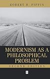 Modernism As a Philosophical Problem: On the Dissatisfactions of European High Culture