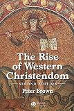 The Rise of Western Christendom: Triumph and Diversity 200-1000 AD (Making of Europe)