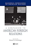 A Companion to American Foreign Relations (Blackwell Companions to American History)