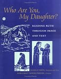 Who Are You, My Daughter: Reading Ruth Through Image and Text
