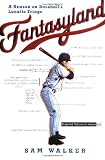 Fantasyland: A Season on Baseball`s Lunatic Fringe