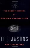 The Jasons: The Secret History of Sciences Postwar Elite