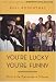 Phil Rosenthal : You're Lucky You're Funny: How Life Becomes a Sitcom