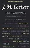 J. M. Coetzee - Inner Workings: Literary Essays 2000-2005